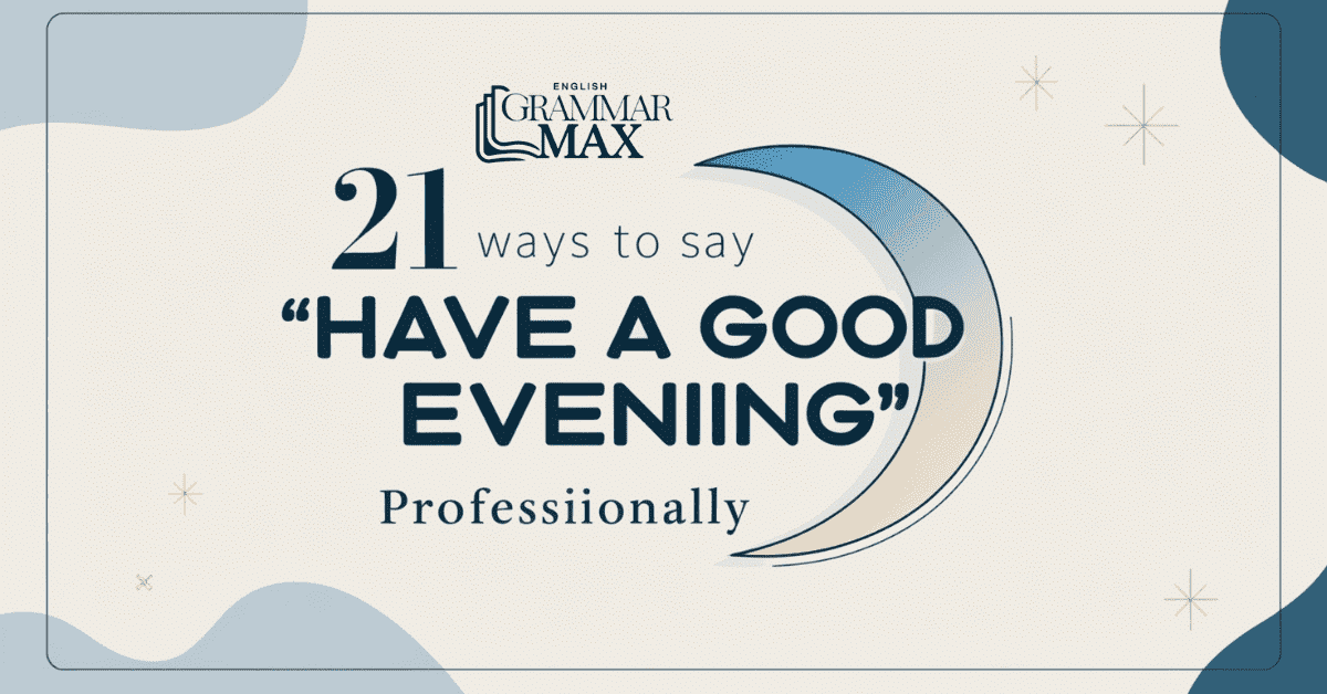 21 Ways to Say “Have a Good Evening” Professionally